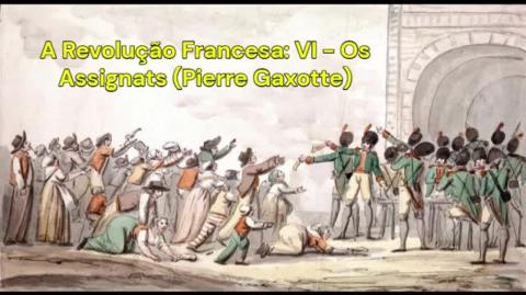 A Revolução Francesa: VI - Os Assignats (Pierre Gaxotte)