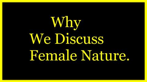 MGTOW: Why we discuss Female Nature and My take on PUAs.