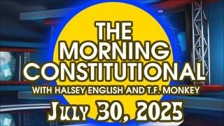 The Morning Constitutional: July 30th, 2025