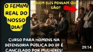 CURSO PARA HOMENS NA DEFENSORIA PÚBLICA DO DF É BARRADO POR MULHERES! E, NÃO SE "DEBATE" COM FEMIMI