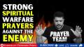 STRONG SPIRITUAL WARFARE PRAYERS AGAINST THE ENEMY