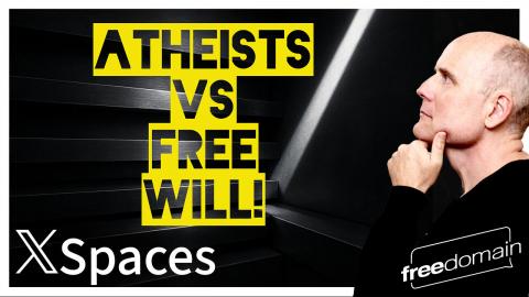 Atheists vs Free Will! Twitter/X Space