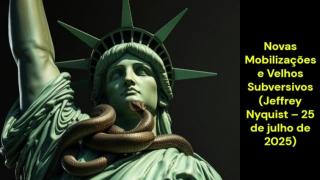 Novas Mobilizações e Velhos Subversivos (Jeffrey Nyquist – 25 de julho de 2025)