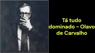 Tá tudo dominado (Olavo de Carvalho)