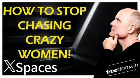 How to Stop Chasing Crazy Women! Twitter/X Space