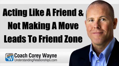 Acting Like A Friend & Not Making A Move Leads To Friend Zone