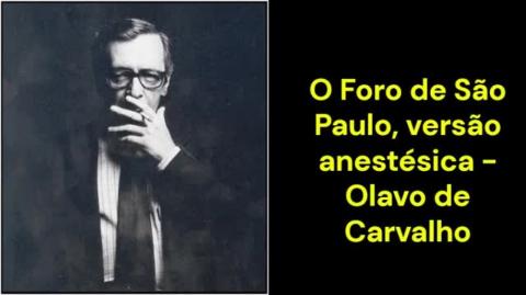 O Foro de São Paulo, versão anestésica (Olavo de Carvalho)