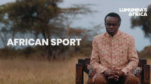 Lumumba’s Africa | African Sport