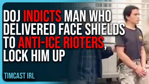 DOJ INDICTS Man Who Delivered FACE SHIELDS To Anti-ICE Rioters, LOCK HIM UP