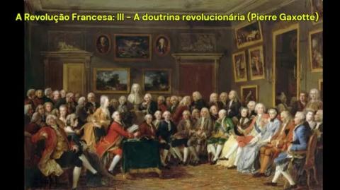 A Revolução Francesa: III - A doutrina revolucionária (Pierre Gaxotte)