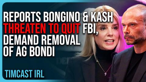 Reports Bongino & Kash THREATEN TO QUIT FBI, Demand REMOVAL of AG Bondi