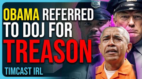 Obama Referred To DOJ For TREASON, Criminal Investigation