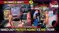 [+16] NAKED LADY PROTESTS AGAINST ICE AND TRUMP.. (LOS ANGELES, CALIFORNIA / USA) >> THE POWER OF NUDITY !!