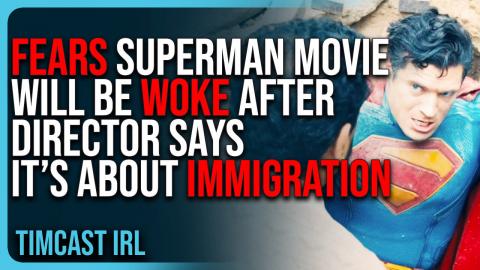 FEARS New Superman Movie Will Be WOKE After Director Says It’s About Immigration