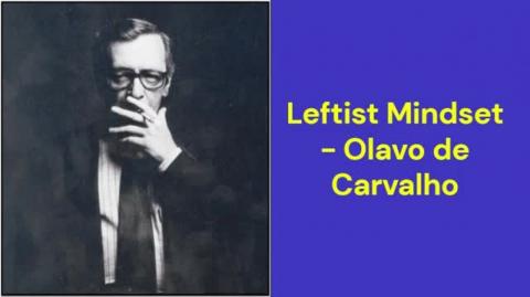Leftist Mindset (Olavo de Carvalho)