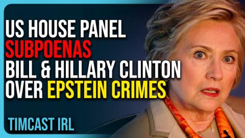 US House Panel SUBPOENAS Bill & Hillary Clinton Over Epstein CRIMES