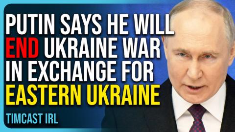 Putin Says He Will End Ukraine War In Exchange For Eastern Ukraine