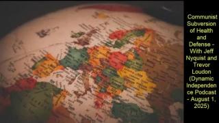 Communist Subversion of Health and Defense (Dynamic Independence Podcast - August 1, 2025)