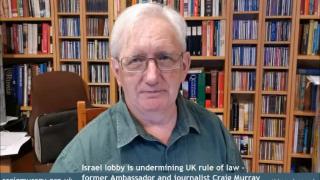 Craig Murray - Israel lobby undermining uk rule of law through internment and political prisoners