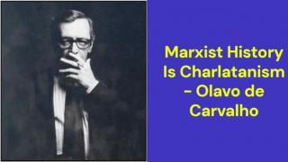 Marxist History Is Charlatanism (Olavo de Carvalho)