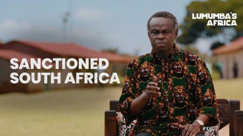 Lumumba’s Africa | Sanctioned South Africa