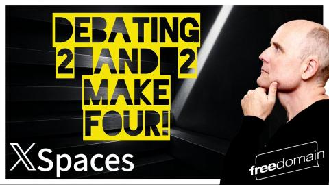 TWO AND TWO MAKE FOUR - THE DEBATE!