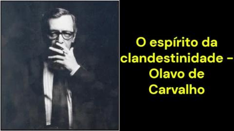 O espírito da clandestinidade (Olavo de Carvalho)