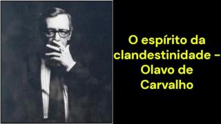 O espírito da clandestinidade (Olavo de Carvalho)