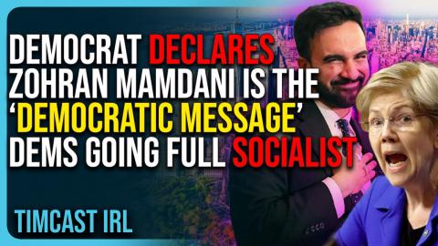 Democrat DECLARES Zohran Mamdani Is The “DEMOCRATIC MESSAGE,” Dems Are Going FULL SOCIALIST