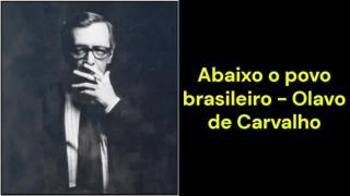 Abaixo o povo brasileiro (Olavo de Carvalho)