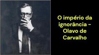 O império da ignorância (Olavo de Carvalho)