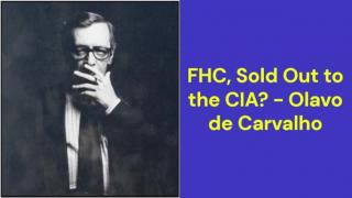 FHC, Sold Out to the CIA? (Olavo de Carvalho)
