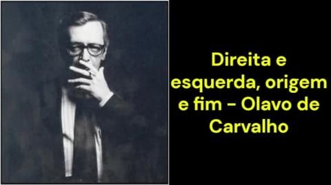 Direita e esquerda, origem e fim (Olavo de Carvalho)