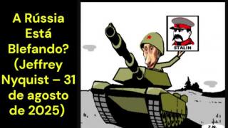 A Rússia Está Blefando? (Jeffrey Nyquist – 31 de agosto de 2025)