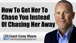 How To Get Her To Chase You Instead Of Chasing Her Away