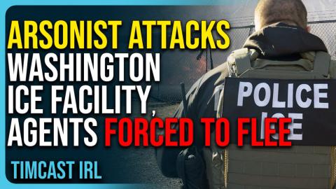 Arsonist ATTACKS Washington ICE Facility, Agents Forced To FLEE