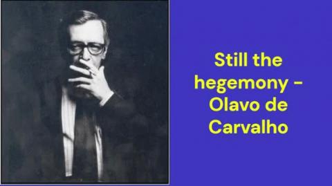 Still the hegemony (Olavo de Carvalho)