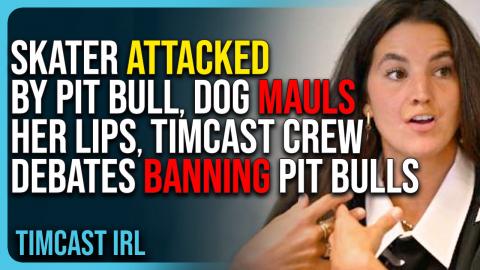 Skater ATTACKED By Pit Bull, Dog MAULS Her Lips, Timcast Crew Debates BANNING Pit Bulls