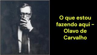 O que estou fazendo aqui (Olavo de Carvalho)