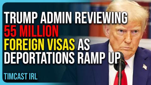 Trump Admin Reviewing 55 Million Foreign Visas As Deportations Ramp Up