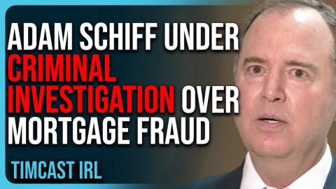 Adam Schiff Under CRIMINAL INVESTIGATION Over Mortgage FRAUD