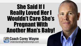 She Said If I Really Loved Her I Wouldn’t Care She’s Pregnant With Another Man’s Baby!