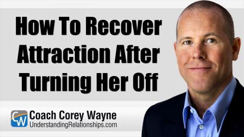 How To Recover Attraction After Turning Her Off