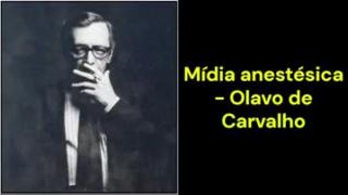 Mídia anestésica (Olavo de Carvalho)