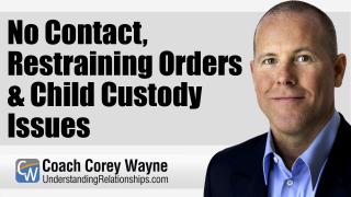 No Contact, Restraining Orders & Child Custody Issues