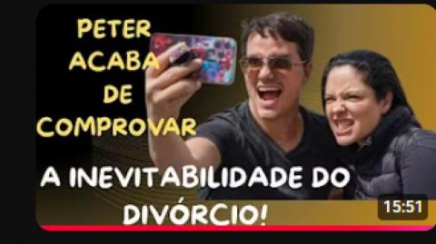 PETER, DO "EI NERD", ACABA DE CARIMBAR MINHA TEORIA DITA ANO PASSADO: A INEVITABILIDADE DO DIVÓRCIO!