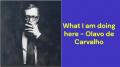 What I am doing here (Olavo de Carvalho)