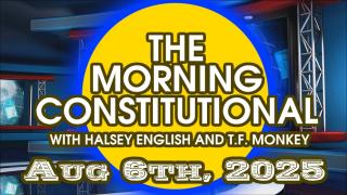 The Morning Constitutional: August 6th, 2025