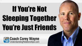 If You’re Not Sleeping Together You’re Just Friends