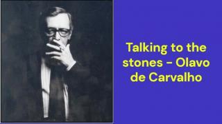 Talking to the stones (Olavo de Carvalho)